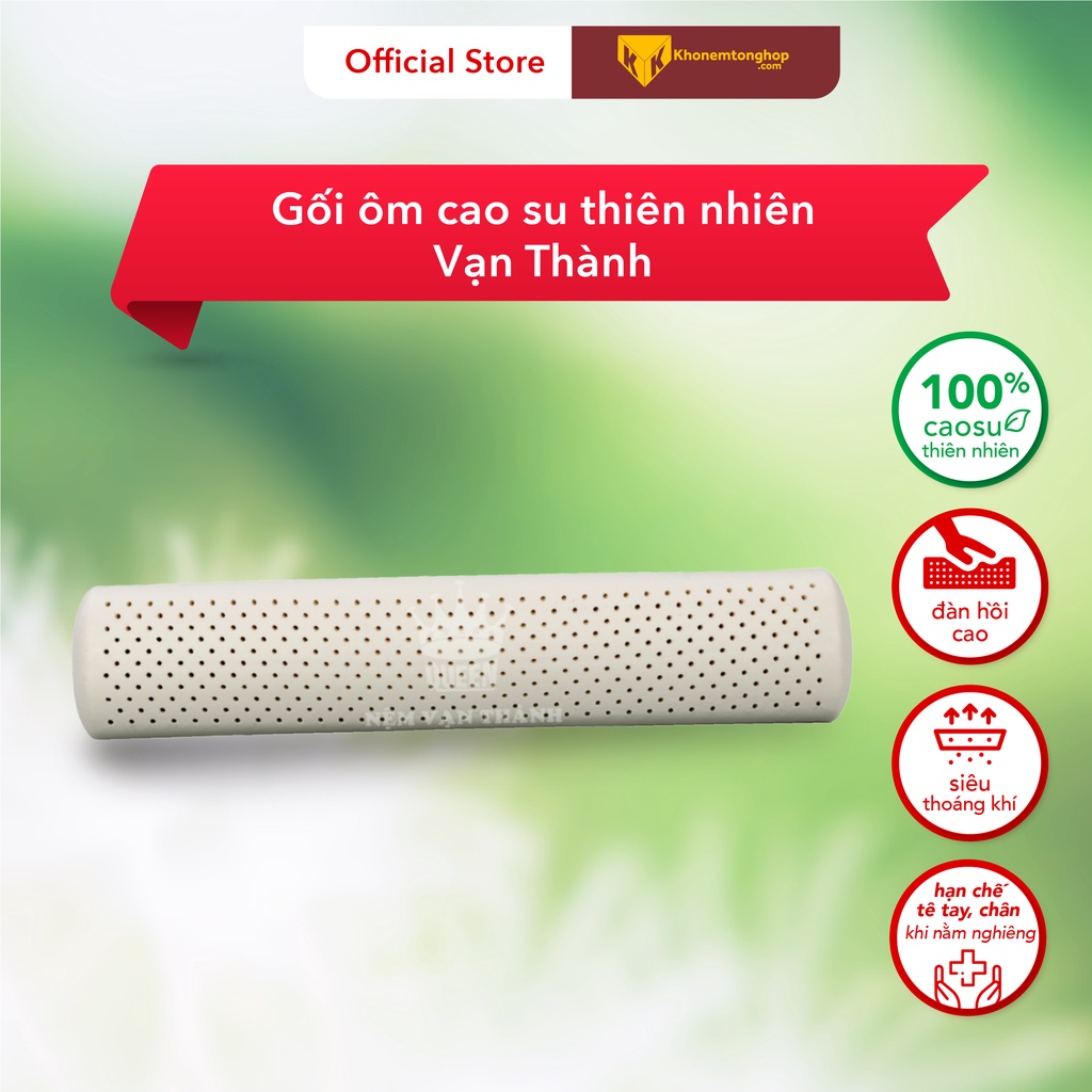 Gối ôm cao su thiên nhiên 100%, êm ái – Vạn Thành [ Chính Hãng]