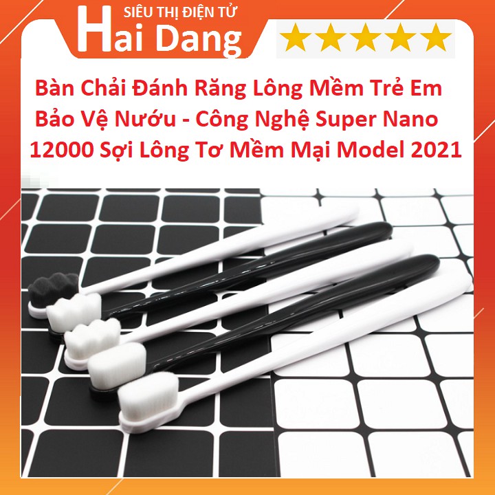 Bàn Chải Đánh Răng Lông Mềm Dành Cho Trẻ Em, Công Nghệ Super Nano - 12000 Sợi Lông Tơ Mềm Mại