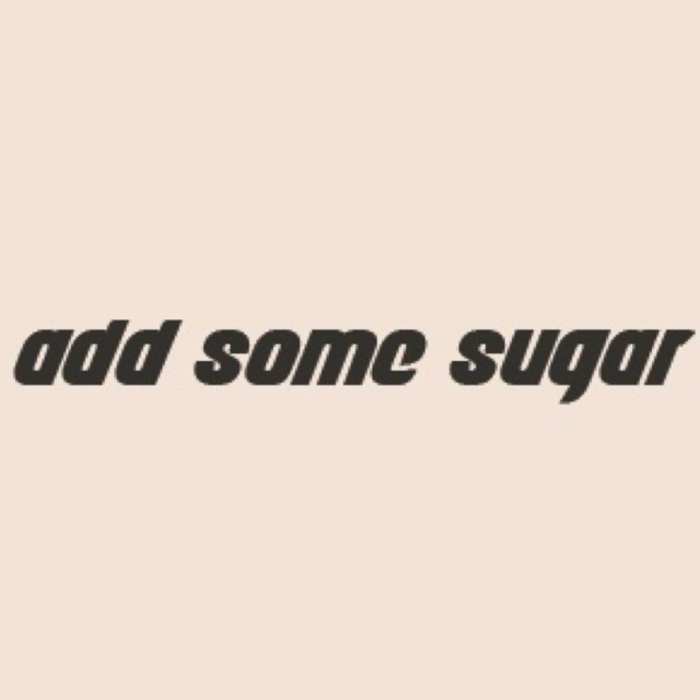 ADD SOME SUGAR