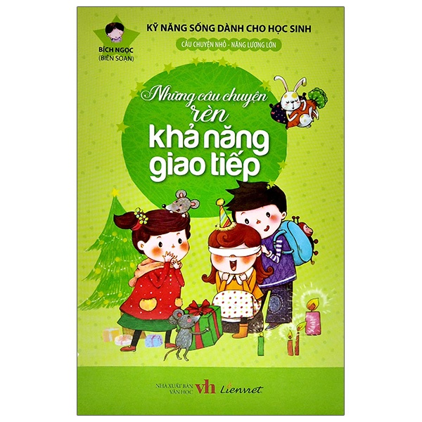 Sách Kỹ Năng Sống Dành Cho Học Sinh - Những Câu Chuyện Rèn Khả Năng Giao Tiếp