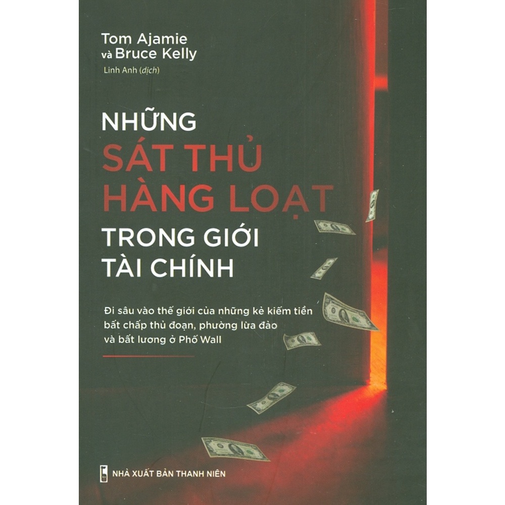 Sách - Những Sát Thủ Hàng Loạt Trong Giới Tài Chính - Đi Sâu Vào Thế Giới Của Những Kẻ Kiếm Tiền Bất Chấp Thủ Đoạn...