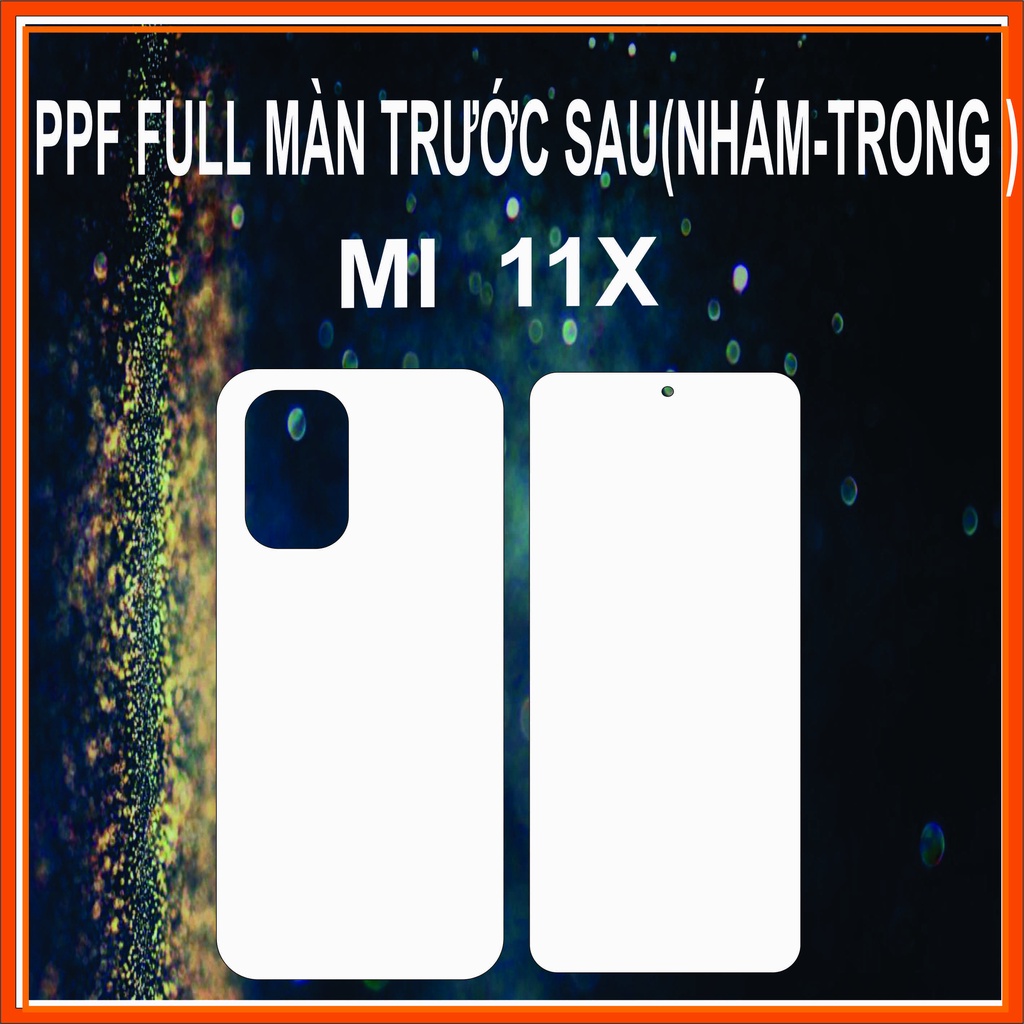 Dán PPF FULL màn trước sau Xiaomi Mi 11X  FULL viền sau nhám trong