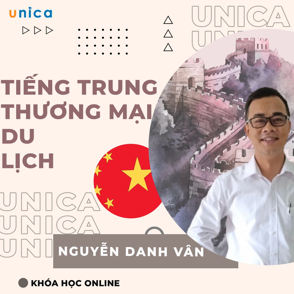 FULL khóa học NGOẠI NGỮ- Tiếng Trung thương mại và du lịch- Thầy Nguyễn Danh Vân [UNICA.VN]