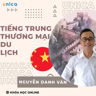 Toàn quốc- [Evoucher] FULL khóa học NGOẠI NGỮ- Tiếng Trung thương mại và du lịch- Thầy Nguyễn Danh Vân [UNICA.VN]