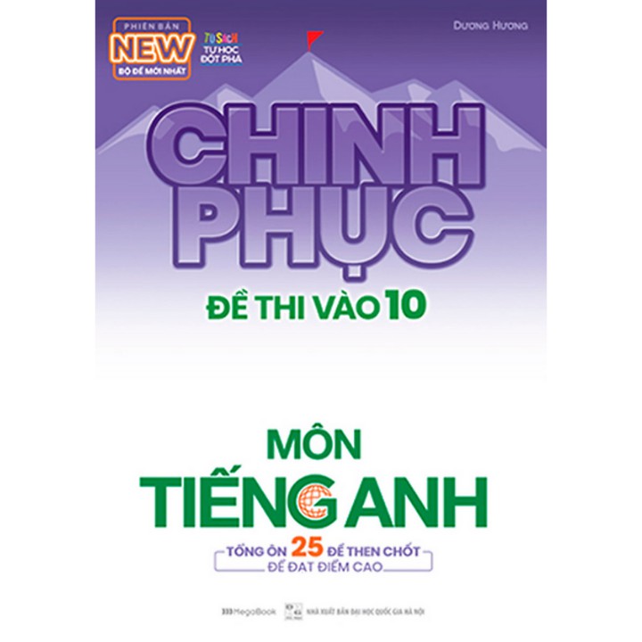 Sách - Chinh Phục Đề Thi Vào 10 Môn Tiếng Anh - Tổng Ôn 25 Đề Then Chốt Để Đạt Điểm Cao (MEGA)