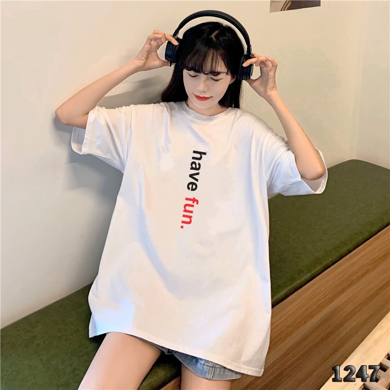 ÁO THUN TAY LỠ IN CHỮ HAVE FUN 1247 CÁCH ĐIỆU PHONG CÁCH HÀN QUỐC FREE SIZE
