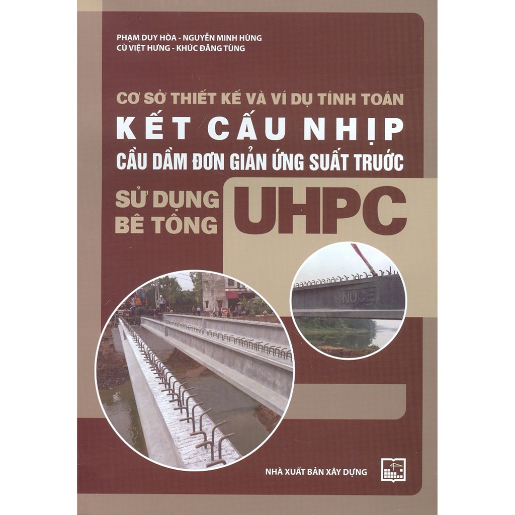Sách - Cơ Sở Thiết Kế Và Ví Dụ Tính Toán - Kết Cấu Nhịp Cầu Dầm Đơn Giản Ứng Suất Trước - Sử Dụng Bê Tông UHPC