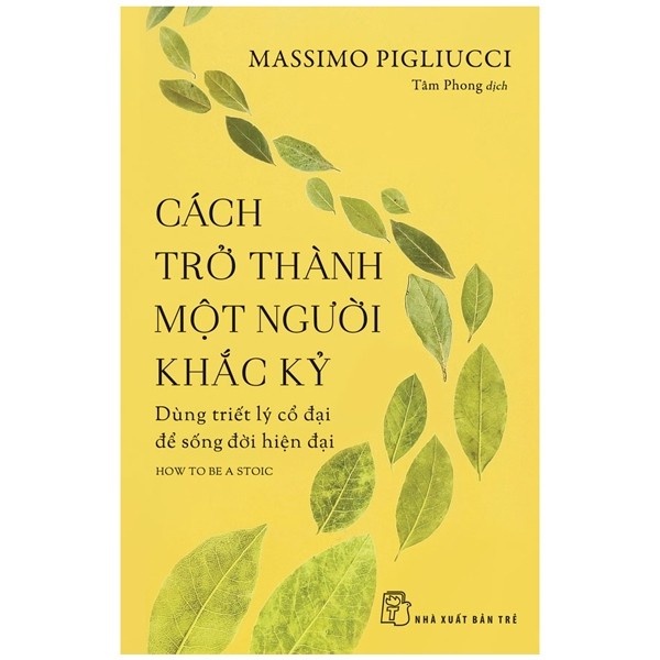 Sách - Cách Trở Thành Một Người Khắc Kỷ - Dùng Triết Lý Cổ Đại Để Sống Đời Hiện Đại - 8934974176459