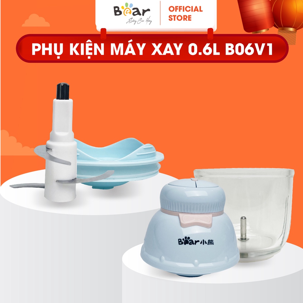 Phụ Kiện Cối Xay 0,6L, Lưỡi Xay, Thân Máy Máy Xay Ăn Dăm Cho Bé Bear GR-B06V1