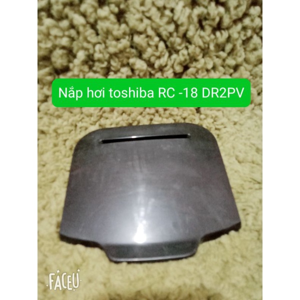 Nắp hơi toshiba RC -18DR2pv -Hàng chính hãng