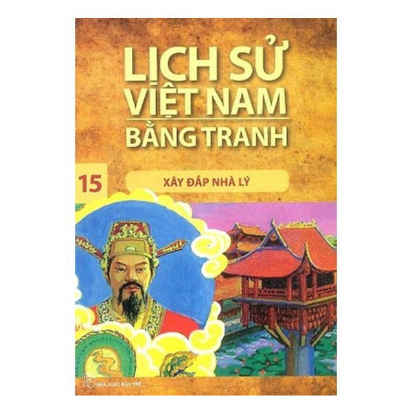 Sách - Lịch Sử Việt Nam Bằng Tranh  - Tập 15 -  Xây Đắp Nhà Lý - 8934974144755 - NXB Trẻ