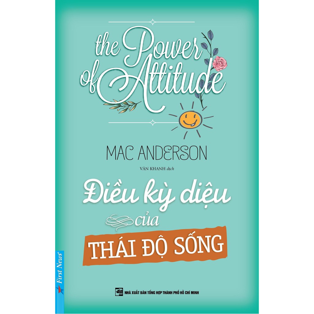 Sách - The Power Of Attitude - Điều Kỳ Diệu Của Thái Độ Sống - First News