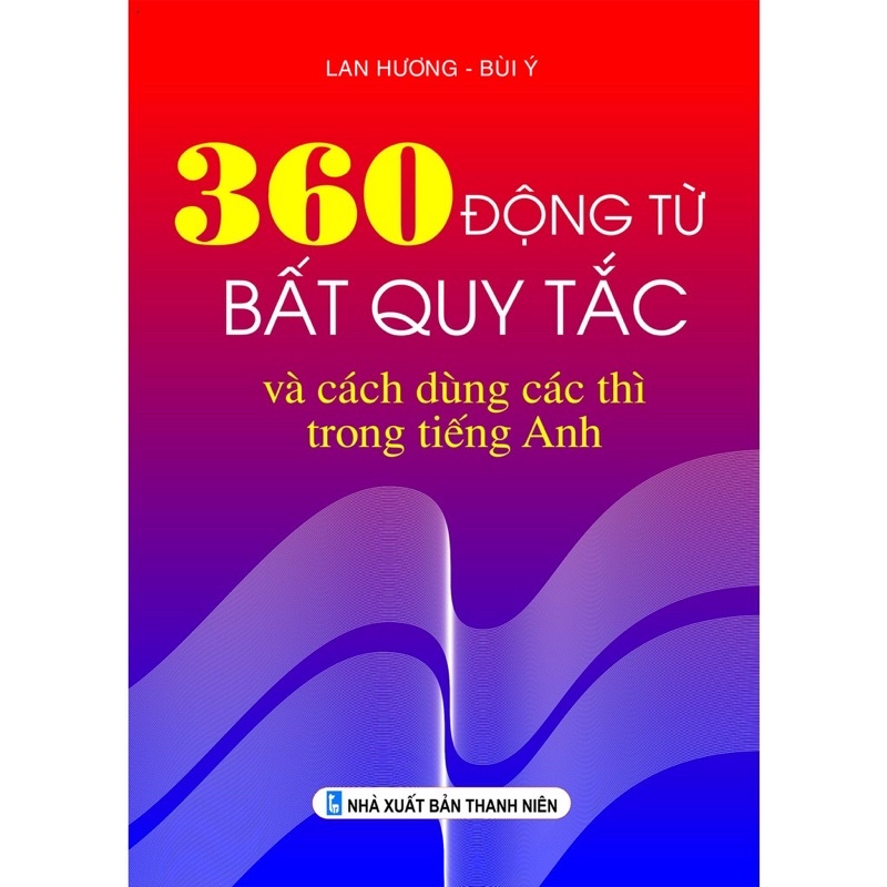 Sách - 360 động từ bất quy tắc và cách dùng các thì trong tiếng anh - mới 2021(NXB Thanh Niên)