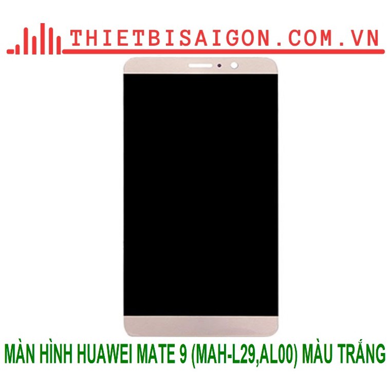 MÀN HÌNH HUAWEI MATE 9 (MAH-L29,AL00) MÀU TRẮNG [MÀN HÌNH CAO CẤP ]