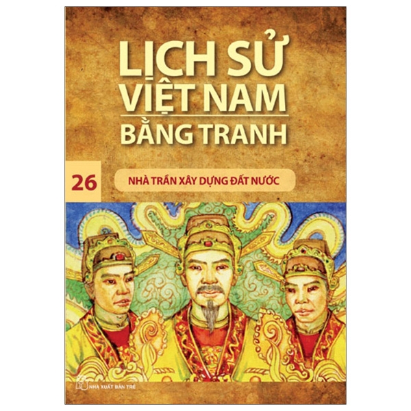 Sách - Lịch Sử Việt Nam Bằng Tranh 26 - Nhà Trần Xây Dựng Đất Nước (Tái Bản 2019)