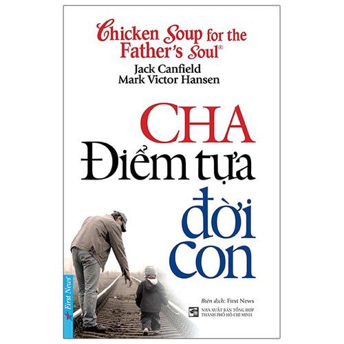 Sách - Chicken Soup For The Father's Soul - Cha Điểm Tựa Đời Con - 8935086848937