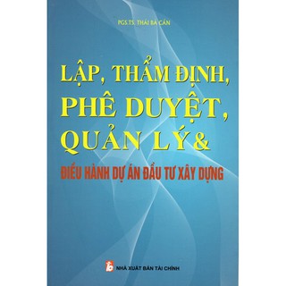 Lập, Thẩm Định, Phê Duyệt, Quản Lý Và Điều Hành Dự Án Đầu Tư Xây Dựng