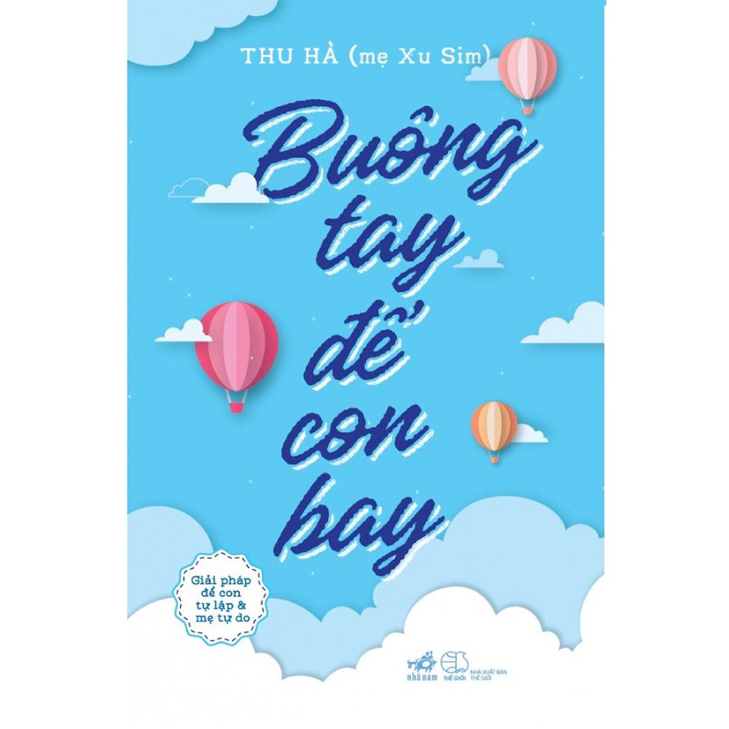 [ Sách ] Buông Tay Để Con Bay - Giải Pháp Để Con Tự Lập Và Mẹ Tự Do