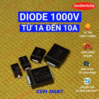 ĐI ỐT CHỈNH LƯU CÓ CÁC MÃ TỪ : 1N4007 M7 1A, FR207 1N5408 IN5408 RS2M 2A, S3M 3A, S6M 6A, ĐẾN S10M 1000V HÀNG MỚI.