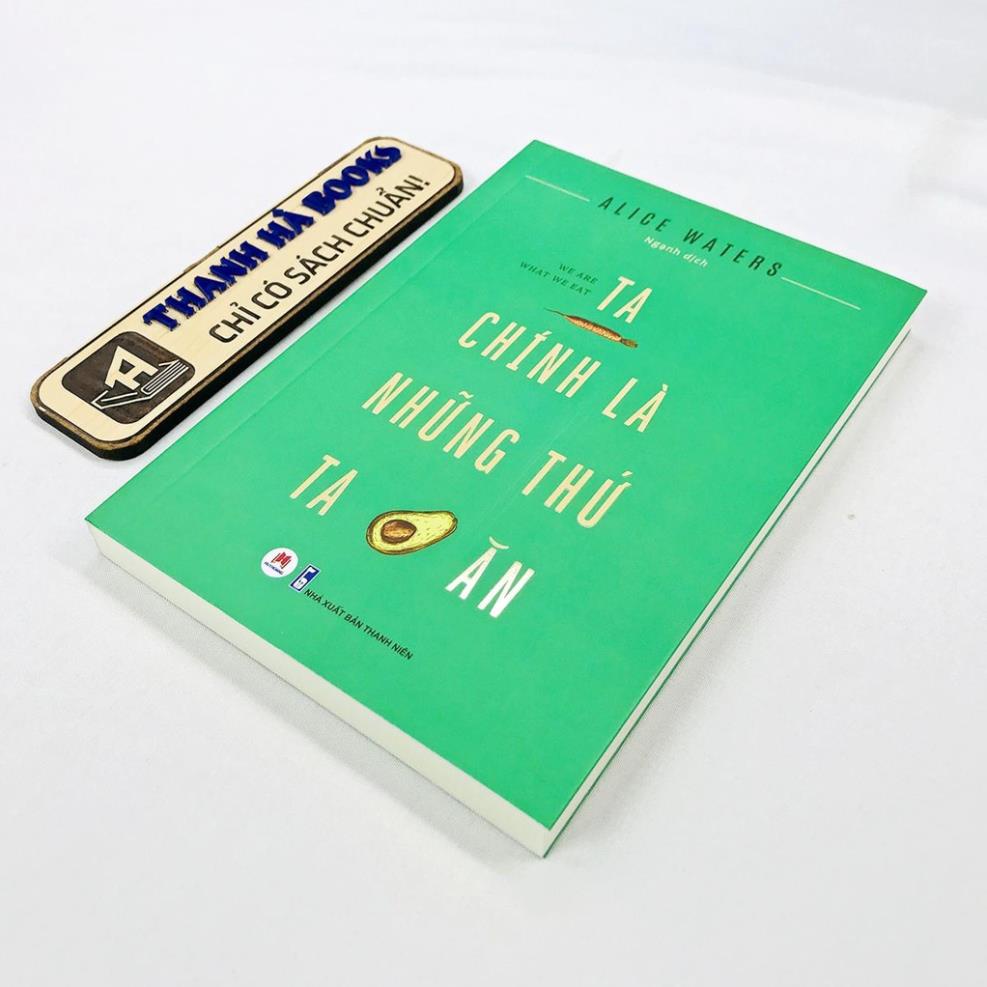 Sách - Ta Chính Là Những Thứ Ta Ăn - Alice Waters - Huy Hoàng