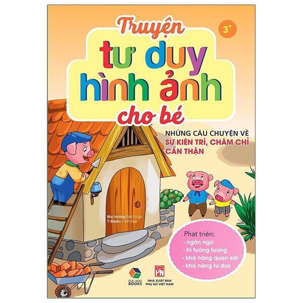 Sách - Truyện Tư Duy Hình Ảnh Cho Bé: Những Câu Chuyện Về Sự Kiên Trì, Chăm Chỉ, Cẩn Thận