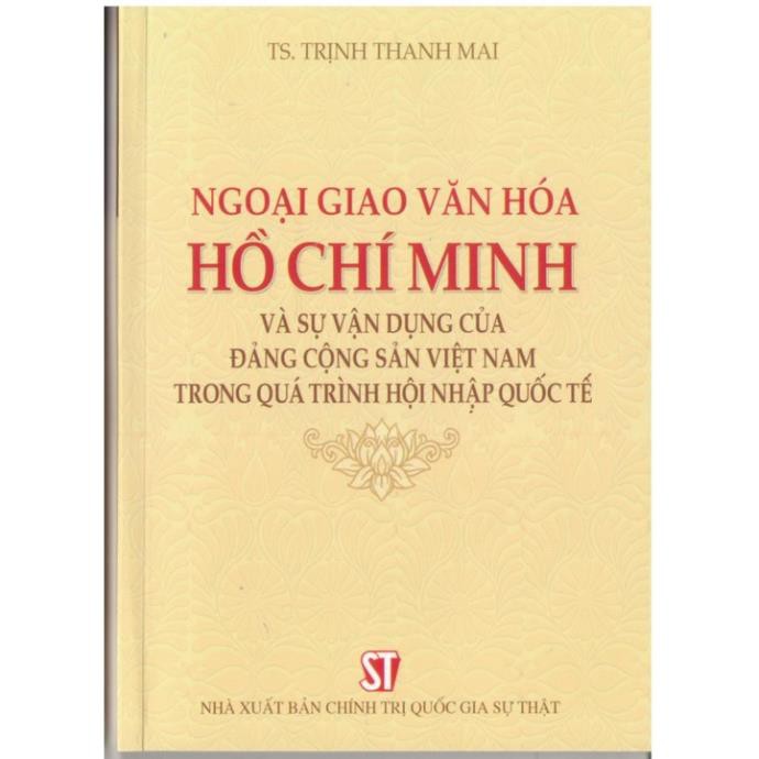 Sách Ngoại Giao Văn Hóa Hồ Chí Minh Và Sự Vận Dụng Của Đảng Cộng Sản Việt Nam Trong Quá Trình Hội Nhập Quốc Tế