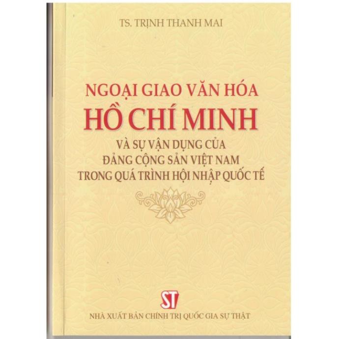 Sách Ngoại Giao Văn Hóa Hồ Chí Minh Và Sự Vận Dụng Của Đảng Cộng Sản Việt Nam Trong Quá Trình Hội Nhập Quốc Tế