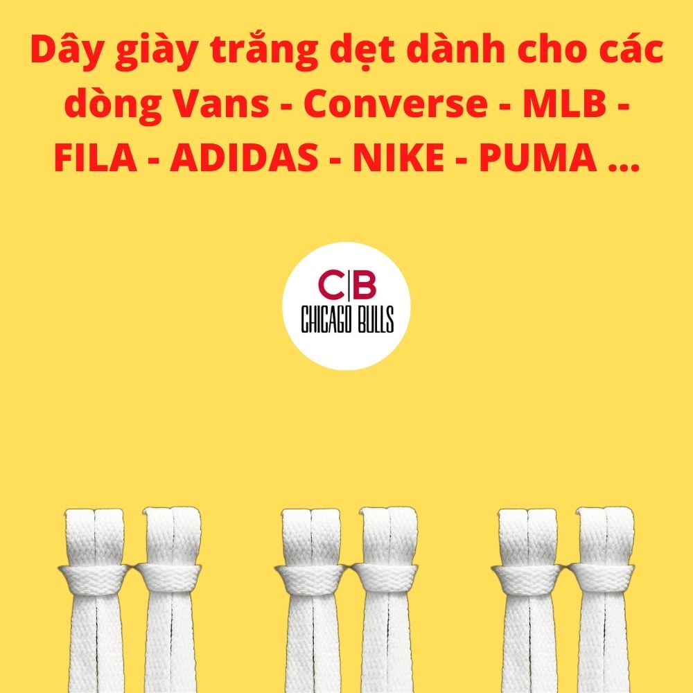 (Chicago Bulls - 𝗖𝗵𝗶́𝗻𝗵 𝗵𝗮̃𝗻𝗴) (Giá theo cặp) dây Giày trắng dẹt dành cho Adidas - Nike - Puma - Vans - Converse - MLB