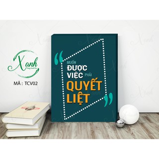 Tranh canvas động lực " muốn được việc phải quyết liệt"