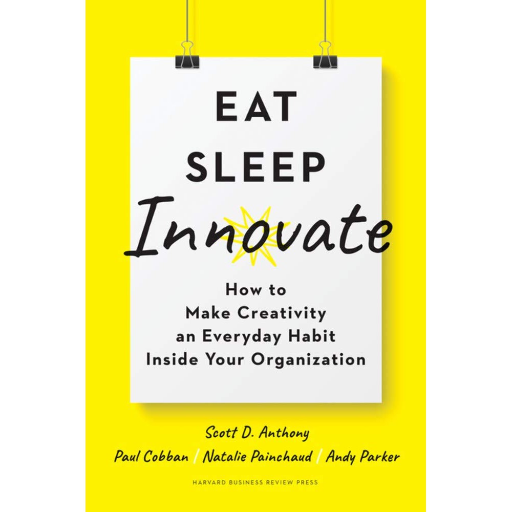 Sách - Eat, Sleep, Innovate : How to Make Creativity by Scott D. Anthony - (Phiên bản US, hardcover)
