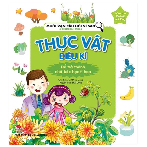 Sách - Mười Vạn Câu Hỏi Vì Sao Phiên Bản Mới: Thực Vật Diệu Kì (Tái Bản 2019) - NXB Kim Đồng