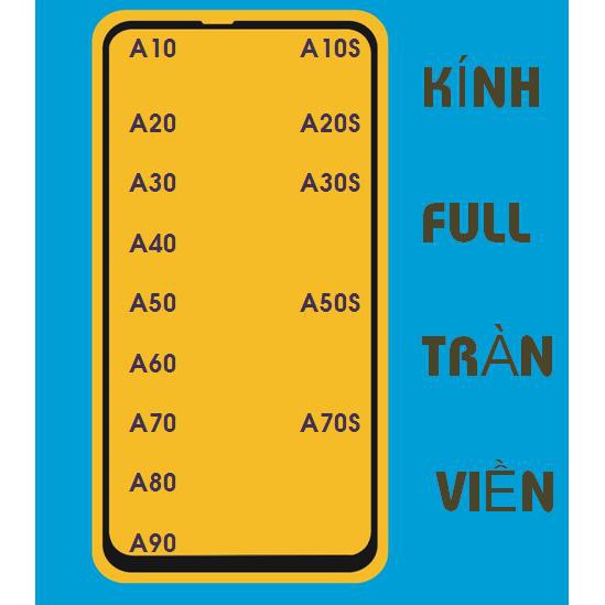 Kính cường lực Full dành cho SamSung các dòng A10/A10S/A20/A20S/A30/A30S/A40/A50/A50S/A60/A70/A70S/A80/A90