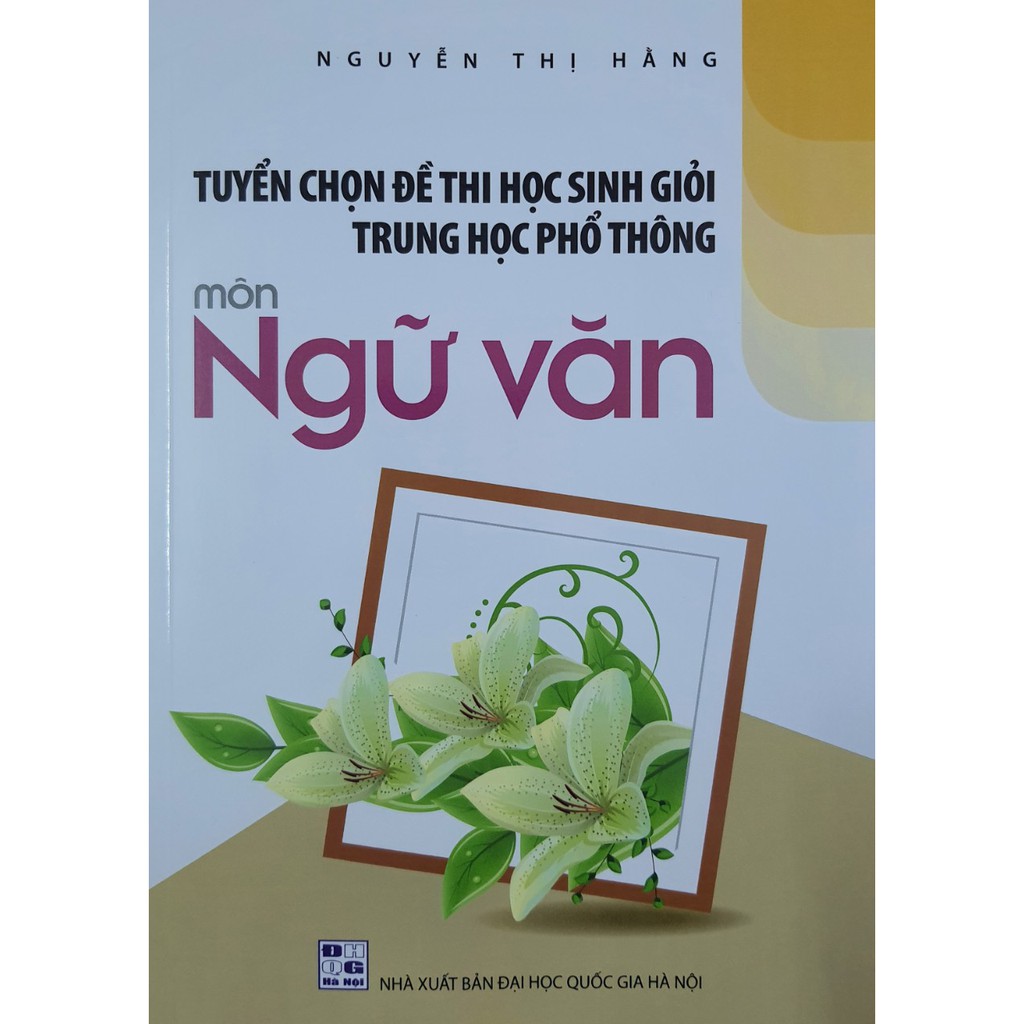 Sách - Tuyển chọn Đề thi học sinh giỏi trung học phổ thông môn Ngữ Văn