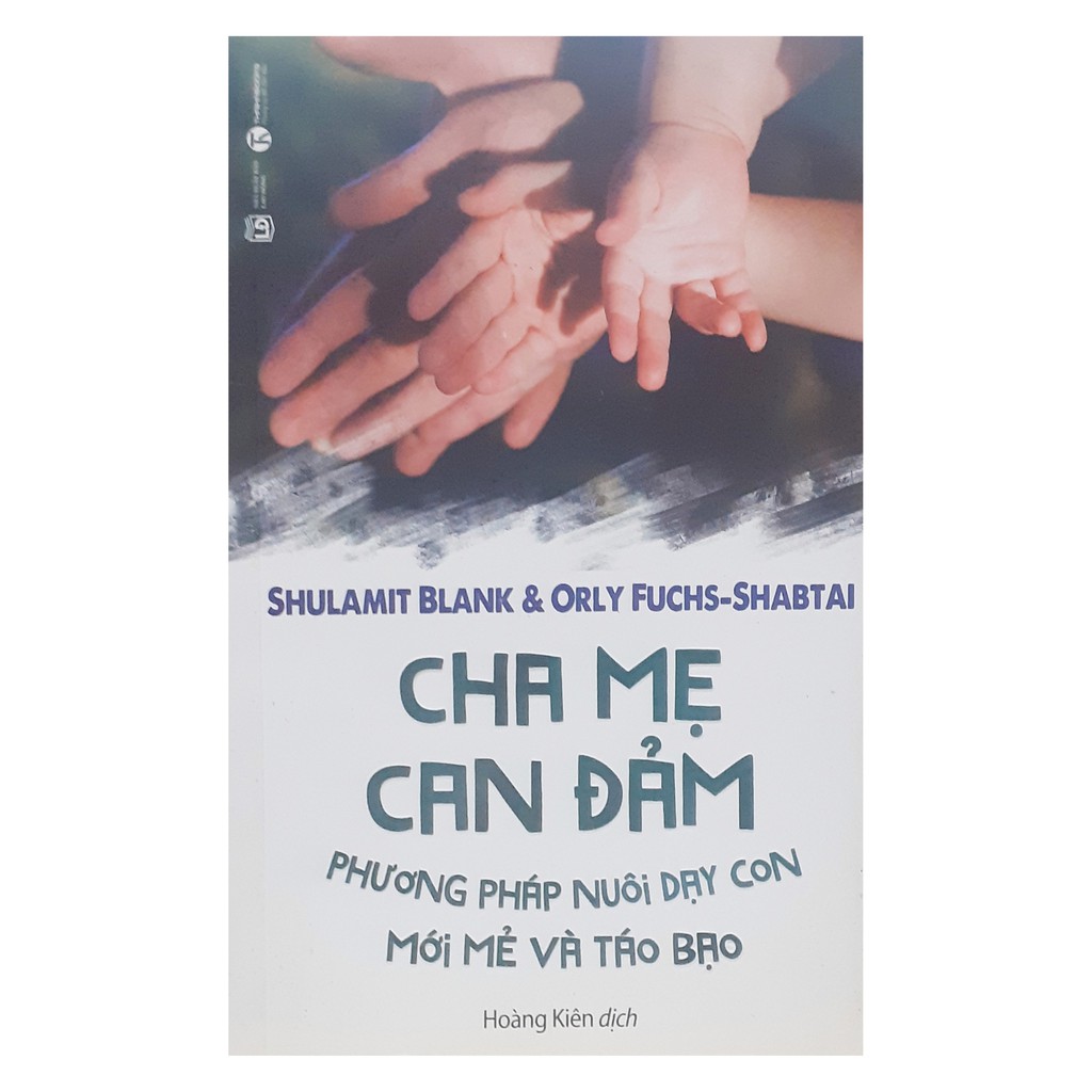 Sách - Cha Mẹ Can Đảm - Phương Pháp Nuôi Dạy Con Mới Mẻ Và Táo Bạo
