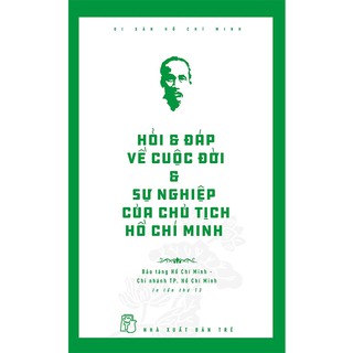 Di Sản Hồ Chí Minh - Hỏi Đáp Về Cuộc Đời Và Sự Nghiệp Của Chủ Tịch Hồ Chí Minh
