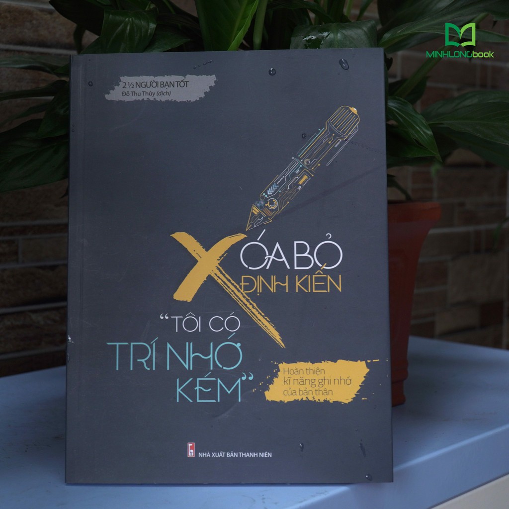 Sách: Xóa Bỏ Định Kiến "Tôi Có Trí Nhớ Kém" - Hoàn Thiện Kĩ Năng Ghi Nhớ Của Bản Thân