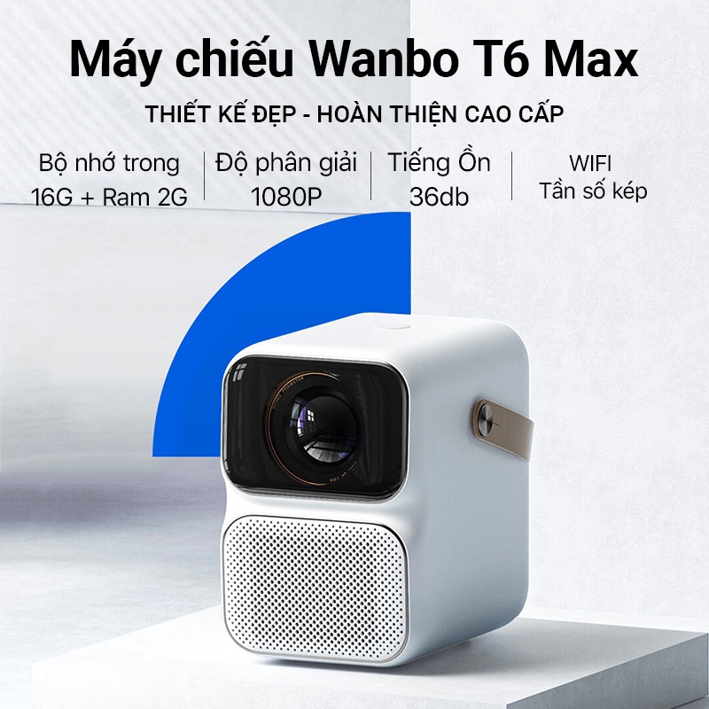 Máy chiếu  Wanbo T6 MAX bản Quốc Tế (Full HD 1080P,tự động lấy nét,Wifi 5G,Android 2GB/16 mượt mà