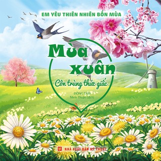 Sách: Em Yêu Thiên Nhiên Bốn Mùa – Mùa Xuân : Côn Trùng Thức Giấc