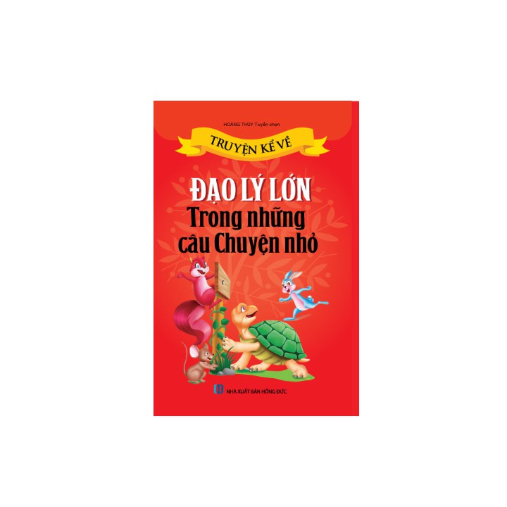 Sách thiếu nhi - Truyện kể về Đạo Lý lớn trong những câu chuyện nhỏ