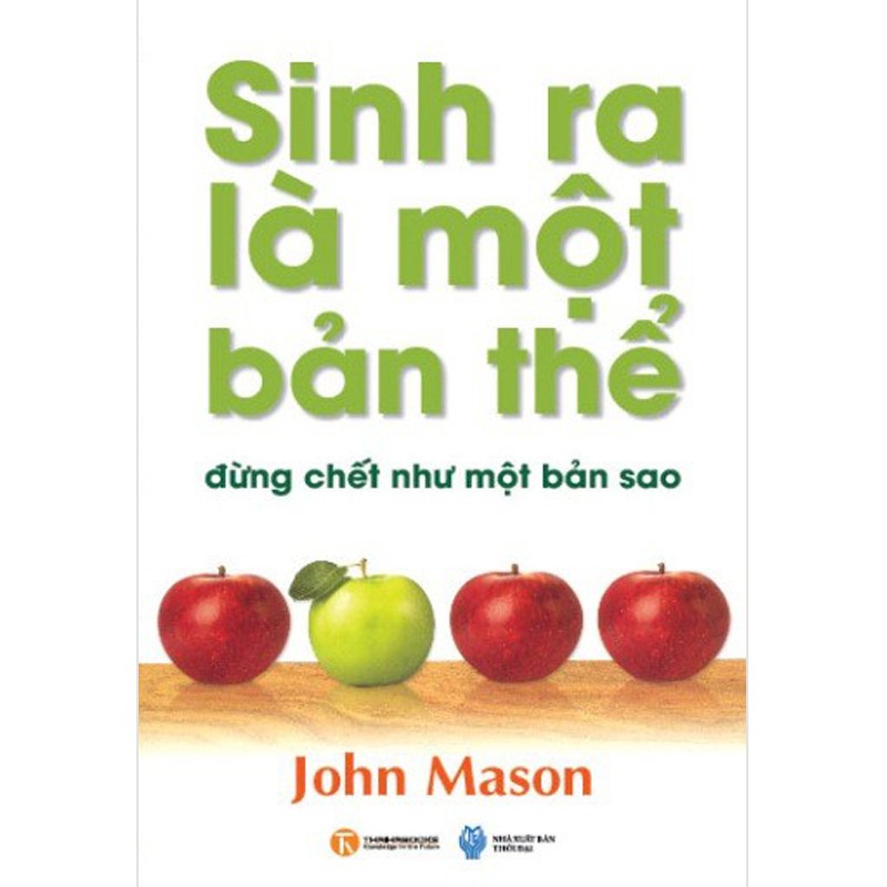 Sách - Sinh Ra Là Một Bản Thể, Đừng Chết Như Một Bản Sao