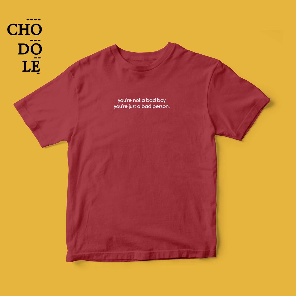 Áo thun unisex cotton 100% in chữ you're not a bad boy, you're just a bad person (đỏ đô)