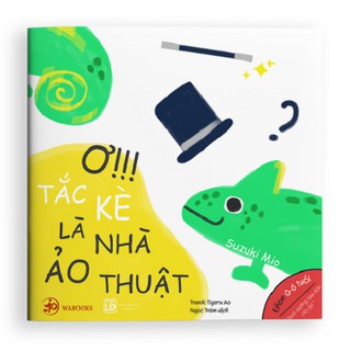 Sách ehon màu sắc - Ơ tác kè là nhà ảo thuật