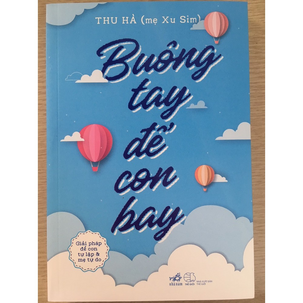 [ Sách ] Buông Tay Để Con Bay - Giải Pháp Để Con Tự Lập Và Mẹ Tự Do