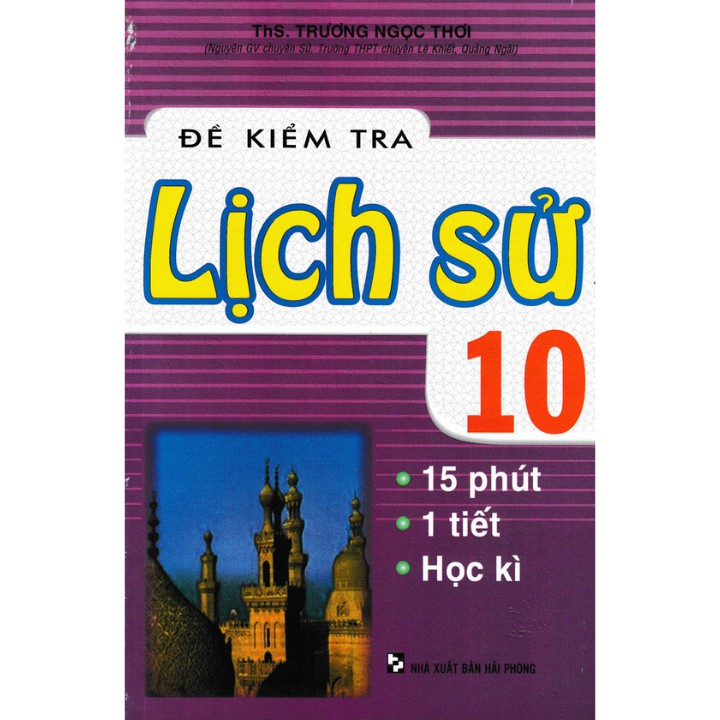 Sách - Đề Kiểm Tra Lịch Sử 10 - 15 Phút, 1 Tiết, Học Kì