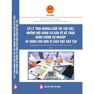 [ Sách ] xử lý tình huống, cầm tay chỉ việc những nội dung cơ bản về kế toán hành chính sự nghiệp áp dụng cho đv đào tạo