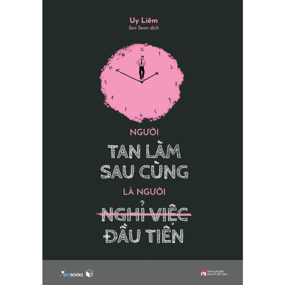 Sách - Người Tan Làm Sau Cùng Là Người Nghỉ Việc Đầu Tiên - AZVietNam