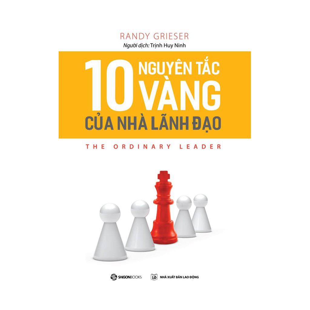 SÁCH: 10 nguyên tắc vàng của nhà lãnh đạo (The Ordinary Leader) - Tác giả Randy Grieser