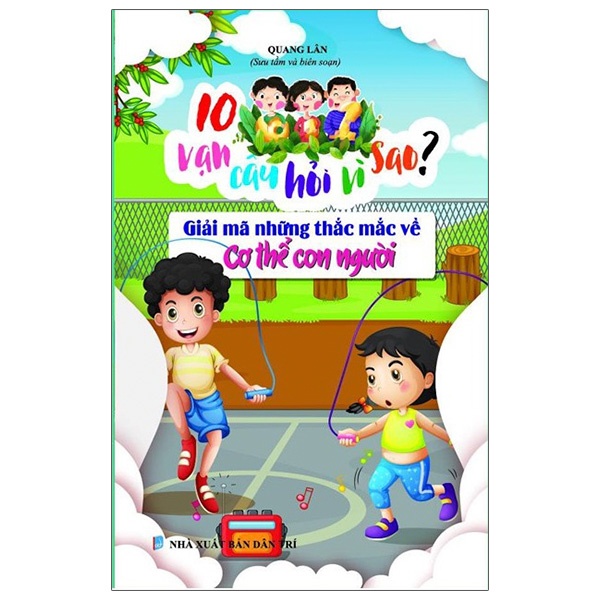 Sách 10 Vạn Câu Hỏi Vì Sao - Giải Mã Những Thắc Mắc Về Cơ Thể Người