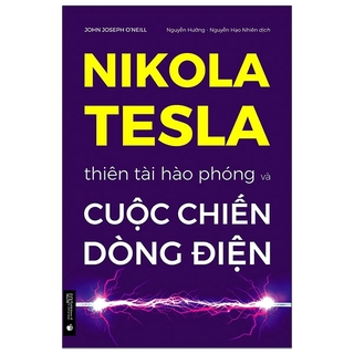 Sách Nikola Tesla - Thiên Tài Hào Phóng Và Cuộc Chiến Dòng Điện