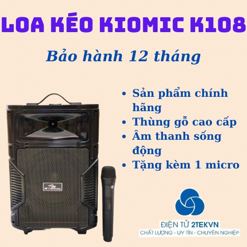 [Sỉ loa kéo] Loa kéo karaoke di động kiomic k108 gia rẻ kèm 1 micro không dây-BH 6 tháng